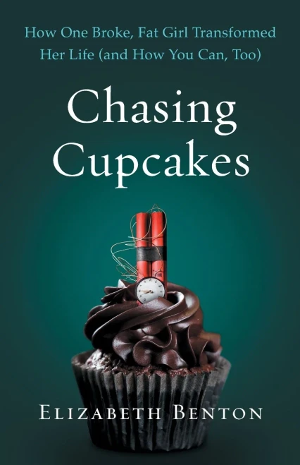 Chasing Cupcakes: How One Broke, Fat Girl Transformed Her Life (And How You Can, Too)