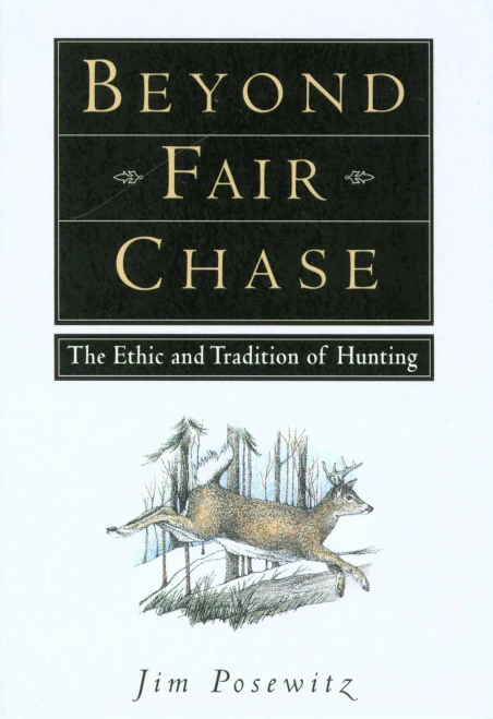 Beyond Fair Chase: The Ethic And Tradition Of Hunting