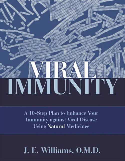 Viral Immunity: A 10-Step Plan To Enhance Your Immunity Against Viral Disease Using Natural Medicines