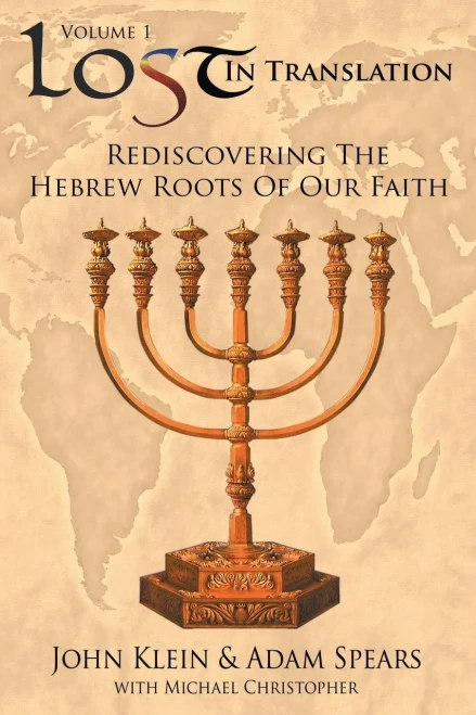 Lost In Translation Vol. 1: Rediscovering The Hebrew Roots Of Our Faith
