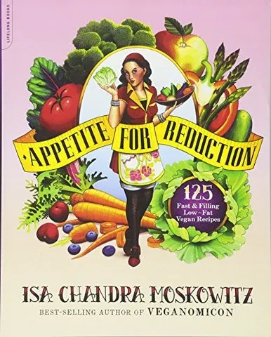 Appetite For Reduction:125 Fast And Filling Low-Fat Vegan Recipes