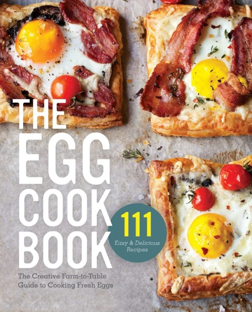 The Egg Cookbook: The Creative Farm-To-Table Guide To Cooking Fresh Eggs