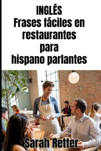 INGLÉS. Frases fáciles en restaurantes para hispano parlantes: Navegando por las delicias culinarias de los países de habla inglesa.