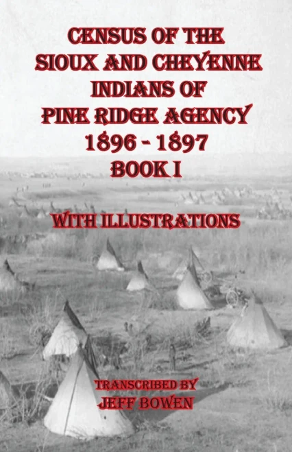 Census Of The Sioux And Cheyenne Indians Of Pine Ridge Agency 1896 - 1897 Book I
