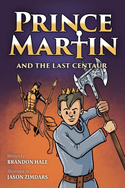Prince Martin And The Last Centaur: A Tale Of Two Brothers, A Courageous Kid, And The Duel For The Desert (5) (Prince Martin Epic)