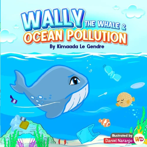 Wally The Whale & Ocean Pollution: Naturebella'S Kids Books Earth Series (Naturebella'S Kids Earth)