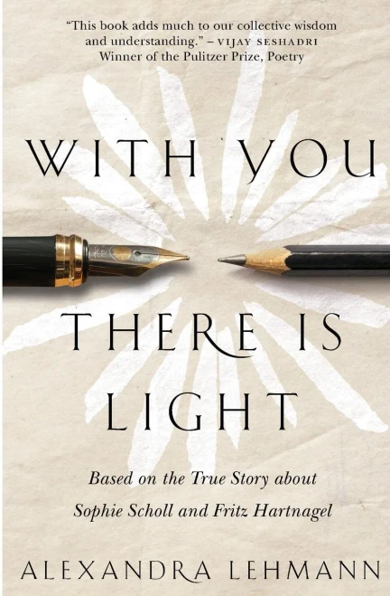 With You There Is Light: Based on the True Story about Sophie Scholl and Fritz Hartnagel
