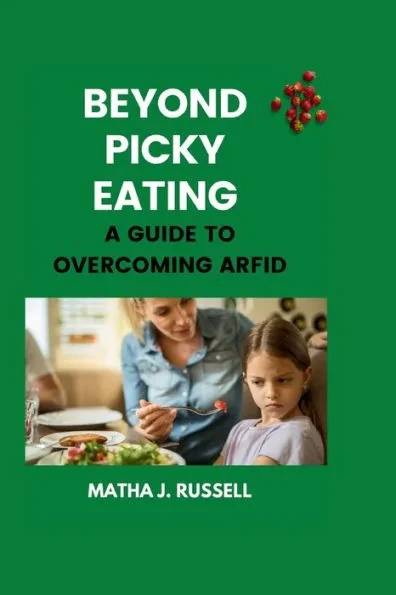 Beyond Picky Eating: A Guide to Overcoming ARFID