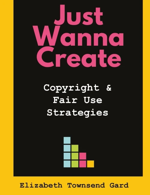 Just Wanna Create: Copyright And Fair Use Strategies