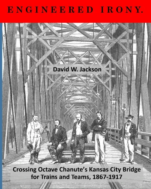 Engineered Irony: Crossing Octave Chanute'S Kansas City Bridge For Trains And Teams, 1867-1917