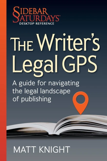 The Writer'S Legal Gps: A Guide For Navigating The Legal Landscape Of Publishing (A Sidebar Saturdays Desktop Reference) (Sidebar Saturdays Desk Reference)