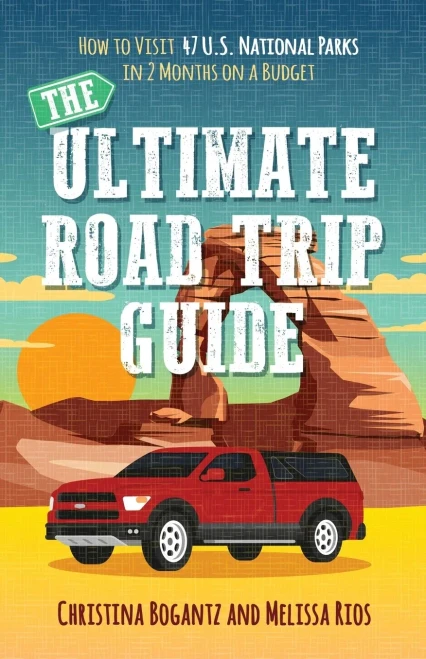 The Ultimate Road Trip Guide: How To Visit 47 U.S. National Parks In Two Months On A Budget