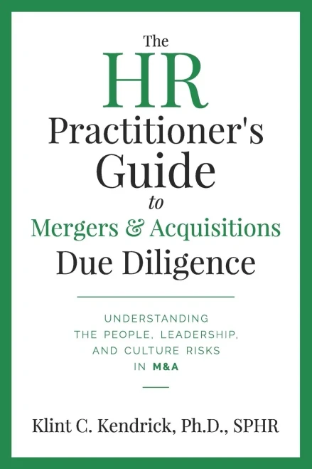 The Hr Practitioner?çös Guide To Mergers & Acquisitions Due Diligence: Understanding The People, Leadership, And Culture Risks In M&A