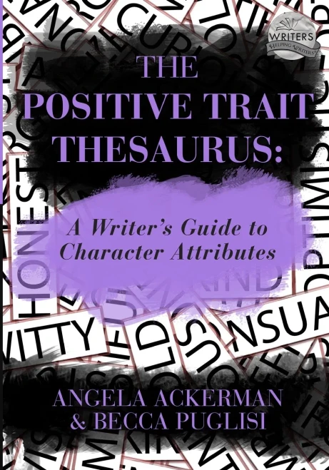 The Positive Trait Thesaurus: A Writer's Guide to Character Attributes (Writers Helping Writers Series)