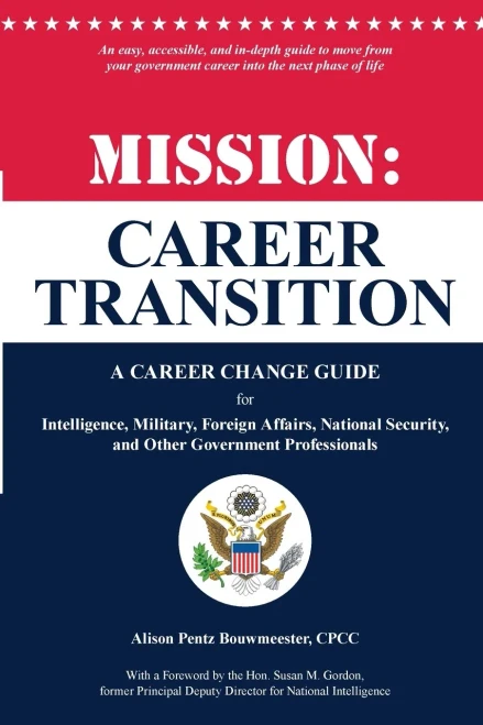 Mission: Career Transition: A Career Change Guide For Intelligence, Military, Foreign Affairs, National Security, And Other Government Professionals