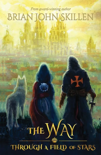 The Way: Through A Field Of Stars (A Historical Fantasy Set On The Camino De Santiago)