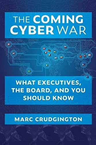 The Coming Cyber War: What Executives, The Board, And You Should Know