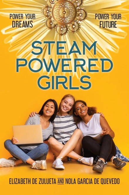 Steam Powered Girls: Power Your Dreams, Power Your Future