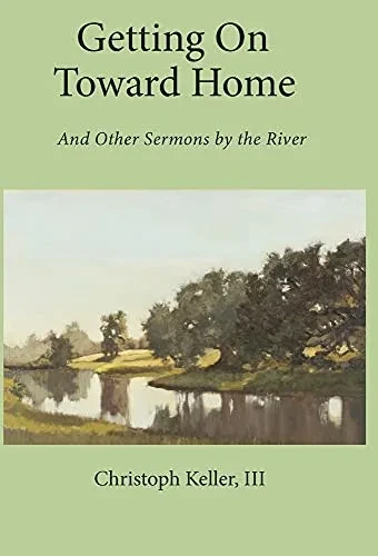 Getting On Toward Home: And Other Sermons By The River