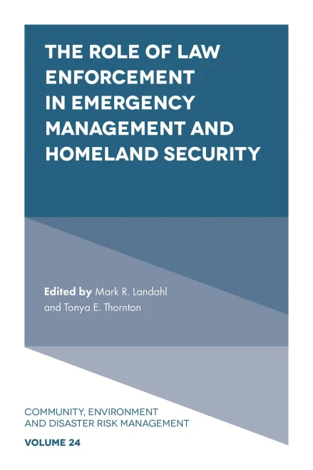 The Role Of Law Enforcement In Emergency Management And Homeland Security (Community, Environment And Disaster Risk Management)