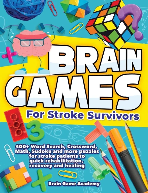 Brain Games For Stroke Survivors: 400+ Word Search, Crossword, Math, Sudoku And More Puzzles For Stroke Patients To Quick Rehabilitation, Recovery And Healing