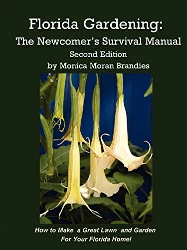 Florida Gardening: The Newcomer'S Survival Manual, Second Edition