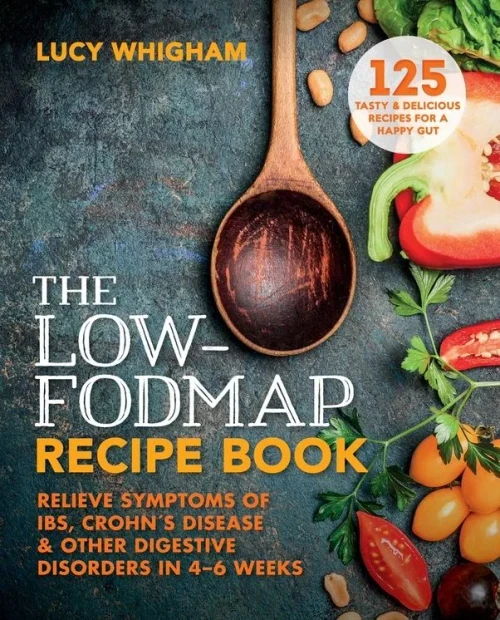 The Low-Fodmap Recipe Book: Relieve Symptoms Of Ibs, Crohn'S Disease And Other Digestive Disorders In 8 Weeks