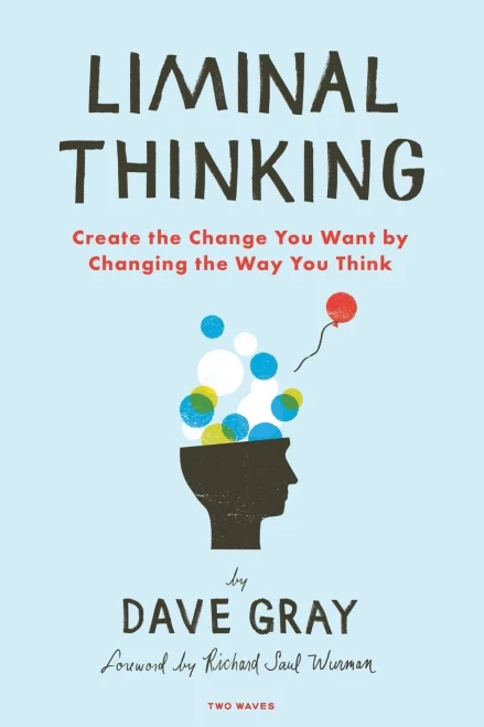 Liminal Thinking: Create The Change You Want By Changing The Way You Think