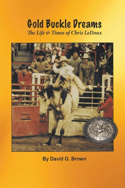 Gold Buckle Dreams: The Life & Times Of Chris Ledoux