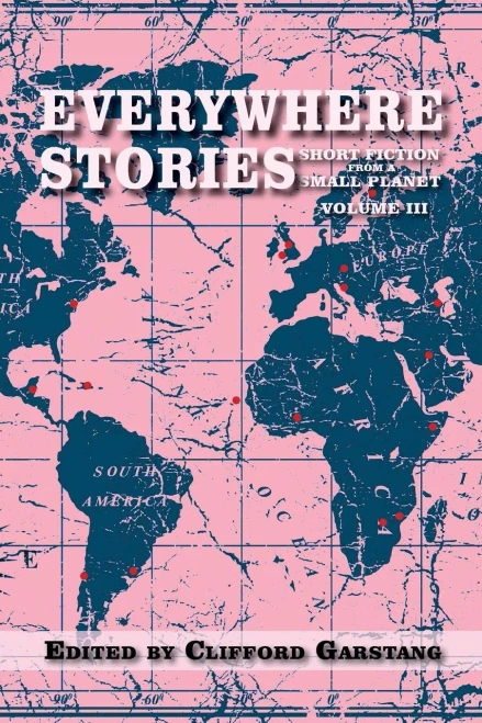 Everywhere Stories: Short Fiction From A Small Planet, Volume Iii