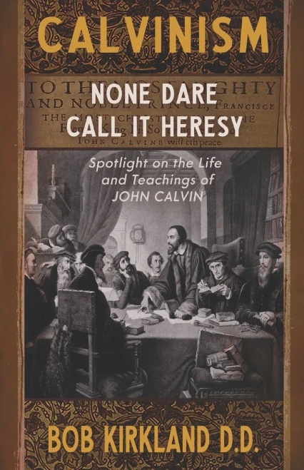 Calvinism: None Dare Call It Heresy