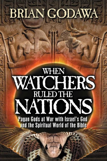 When Watchers Ruled The Nations: Pagan Gods At War With Israel’S God And The Spiritual World Of The Bible