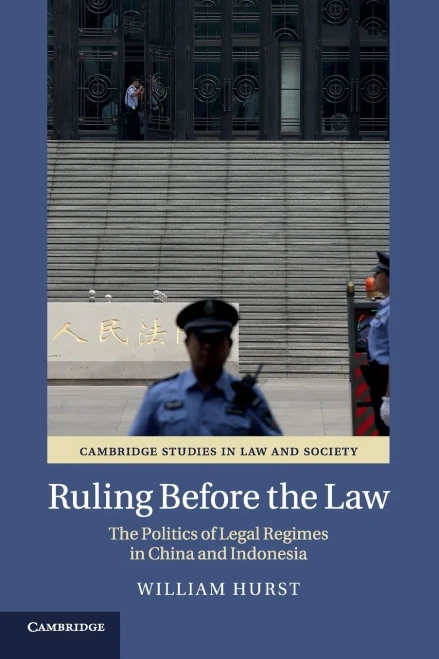 Ruling before the Law: The Politics of Legal Regimes in China and Indonesia (Cambridge Studies in Law and Society)