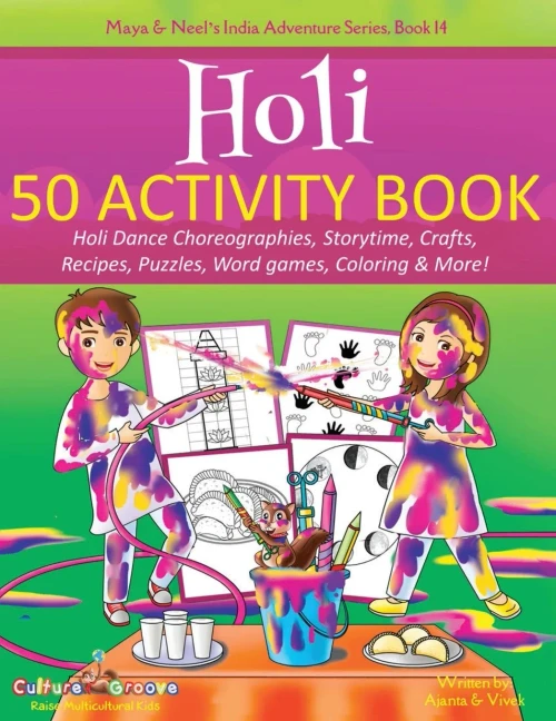 Holi 50 Activity Book: Holi Dance Choreographies, Storytime, Crafts, Recipes, Puzzles, Word Games, Coloring & More! (Maya & Neel'S India Adventure Series)