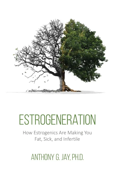 Estrogeneration: How Estrogenics Are Making You Fat, Sick, And Infertile (Chagrin & Tonic)