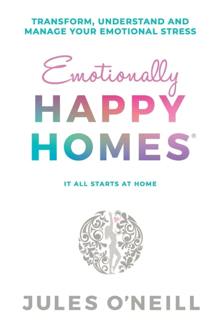 Emotionally Happy Homes: Transform, understand and manage your emotional stress