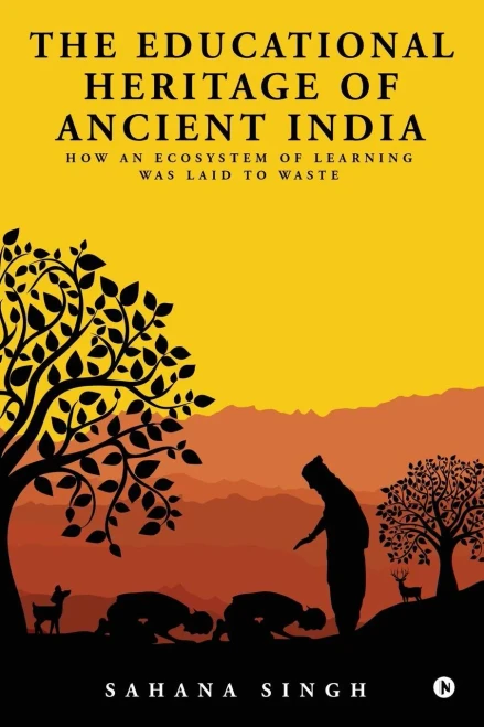 The Educational Heritage Of Ancient India: How An Ecosystem Of Learning Was Laid To Waste