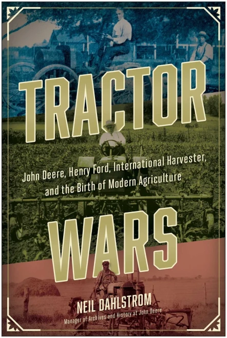 Tractor Wars: John Deere, Henry Ford, International Harvester, And The Birth Of Modern Agriculture