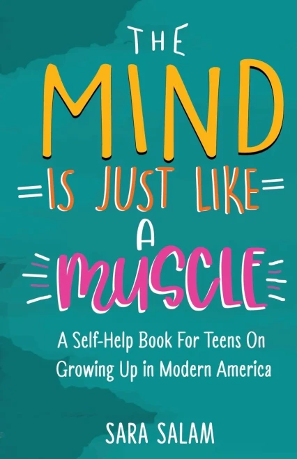 The Mind Is Just Like A Muscle: A Self-Help Book For Teens On Growing Up In Modern America