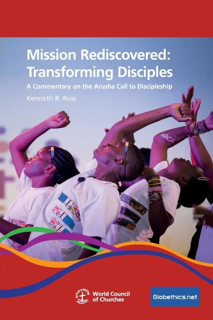 Mission Rediscovered: Transforming Disciples: A Commentary On The Arusha Call To Discipleship (Globethics.Net Co-Publications & Other)
