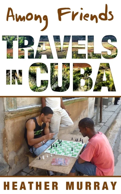 Among Friends: Travels In Cuba