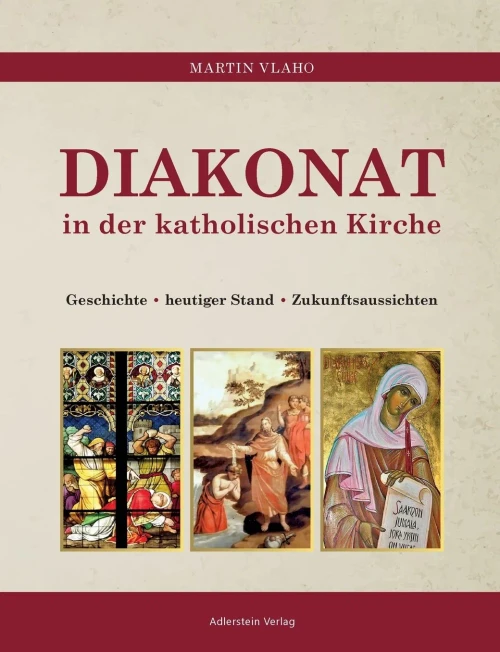 Diakonat In Der Katholischen Kirche: Geschichte - Heutiger Zustand - Zukunftsaussichten (German Edition)