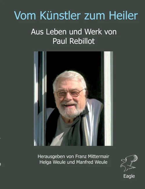 Vom K??Nstler Zum Heiler: Aus Leben Und Werk Von Paul Rebillot (German Edition)