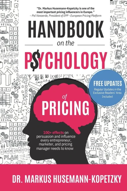 Handbook On The Psychology Of Pricing: 100+ Effects On Persuasion And Influence Every Entrepreneur, Marketer And Pricing Manager Needs To Know