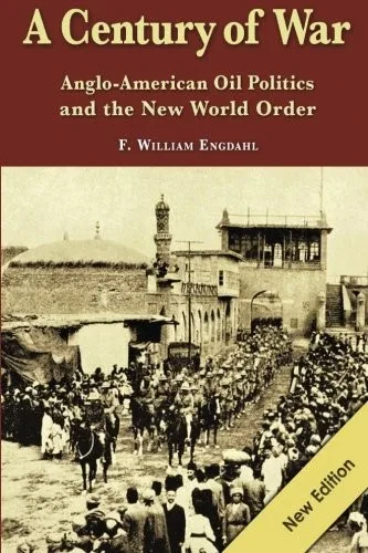 A Century Of War: : Anglo-American Oil Politics And The New World Order