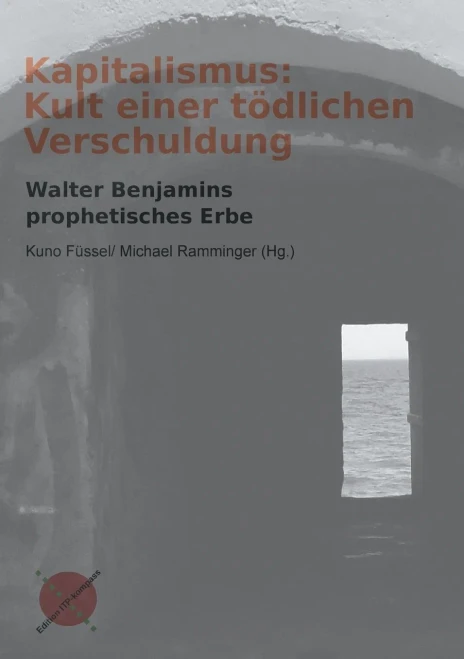 Kapitalismus: Kult Einer T??Dlichen Verschuldung: Walter Benjamins Prophetisches Erbe (German Edition)
