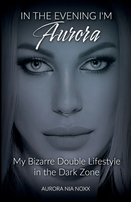 In The Evening I Am Aurora: My Bizarre Double Lifestyle In The Dark Zone