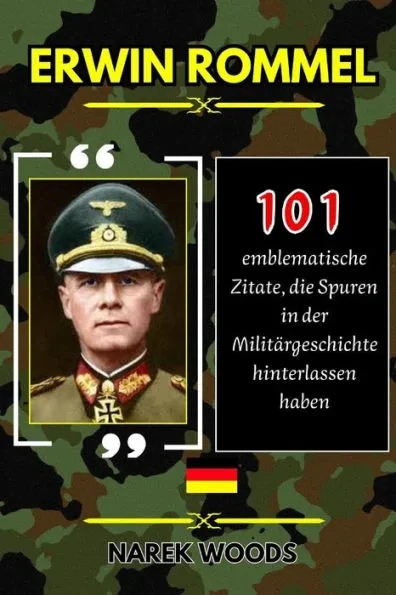 Erwin Rommel: 101 emblematische Zitate die Spuren in der Militärgeschichte hinterlassen haben