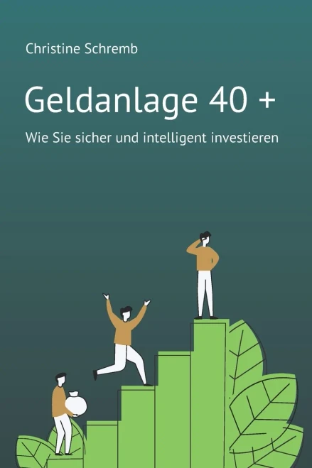 Geldanlage 40 +: Wie Sie Sicher Und Intelligent Investieren (German Edition)