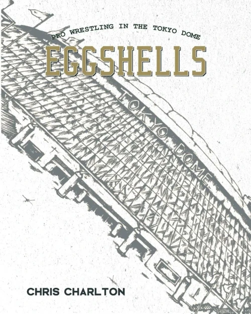 Eggshells: Pro Wrestling In The Tokyo Dome